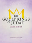 Alternative view 1 of The Godly Kings of Judah: Faithful Living for Lasting Influence