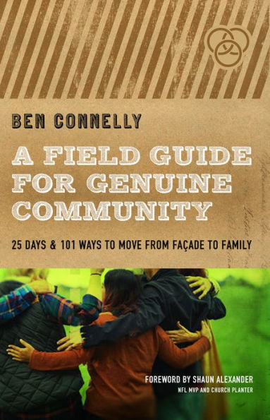 A Field Guide for Genuine Community: 25 Days & 101 Ways to Move from Façade Family