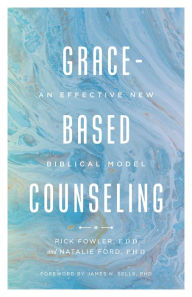 Title: Grace-Based Counseling: An Effective New Biblical Model, Author: Richard A. Fowler