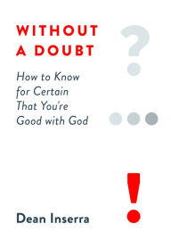 Title: Without a Doubt: How to Know for Certain That You're Good with God, Author: Dean Inserra