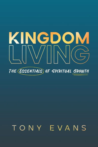 Kingdom Living: The Essentials of Spiritual Growth