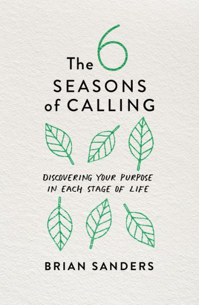 The 6 Seasons of Calling: Discovering Your Purpose Each Stage Life