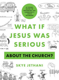 Free download of audio books for mp3 What If Jesus Was Serious about the Church?: A Visual Guide to Becoming the Community Jesus Intended  9780802424273