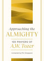 Alternative view 1 of Approaching the Almighty: 100 Prayers of A. W. Tozer