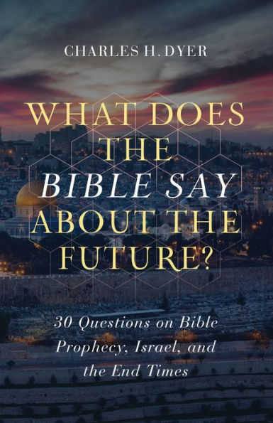 What Does the Bible Say about Future?: 30 Questions on Prophecy, Israel, and End Times