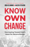 Alternative view 1 of Know Own Change: Journeying Toward God's Heart for Reconciliation