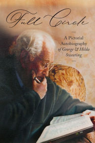 Title: Full Circle: A Pictorial Autobiography of George and Hilda Sweeting, Author: George Sweeting