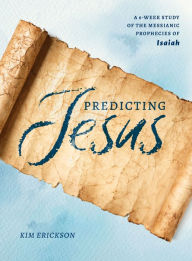 Free audio books downloads for ipod Predicting Jesus: A 6-Week Study of the Messianic Prophecies of Isaiah by Kim Erickson 