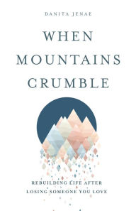 Kindle not downloading books When Mountains Crumble: Rebuilding Your Life After Losing Someone You Love by  