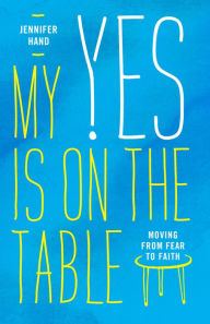 Download joomla pdf ebook My Yes Is on the Table: Moving from Fear to Faith by Jennifer Hand