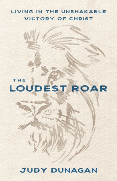 the Loudest Roar: Living Unshakable Victory of Christ