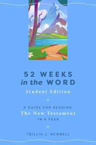 Title: 52 Weeks in the Word: Student Edition: A Guide for Reading the New Testament in a Year, Author: Trillia J. Newbell