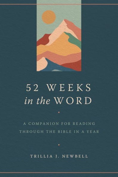 52 Weeks the Word: a Companion for Reading through Bible Year