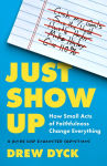 Alternative view 1 of Just Show Up: How Small Acts of Faithfulness Change Everything (A Guide for Exhausted Christians)