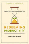 Alternative view 1 of Redeeming Productivity: Getting More Done for the Glory of God