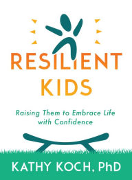 Downloading books to ipad Resilient Kids: Raising Them to Embrace Life with Confidence