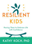 Alternative view 1 of Resilient Kids: Raising Them to Embrace Life with Confidence