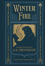 Title: Winter Fire: Christmas with G.K. Chesterton, Author: Ryan Whitaker Smith