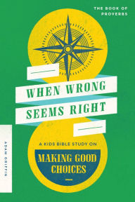 Title: When Wrong Seems Right: A Kids Bible Study on Making Good Choices, Author: Adam Griffin