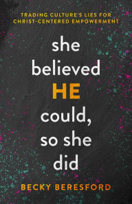 Ebooks download english She Believed HE Could, So She Did: Trading Culture's Lies for Christ-Centered Empowerment FB2 by Becky Beresford (English literature) 9780802429988