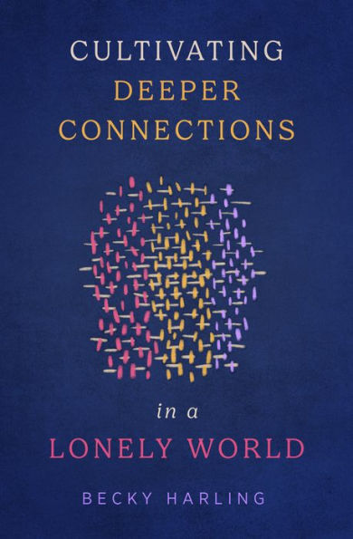 Cultivating Deeper Connections a Lonely World