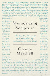 Best seller ebooks free download Memorizing Scripture: The Basics, Blessings, and Benefits of Meditating on God's Word by Glenna Marshall (English literature) MOBI PDB CHM 9780802431097