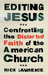 Alternative view 1 of Editing Jesus: Confronting the Distorted Faith of the American Church