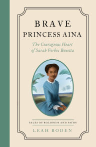 Ebooks free to download Brave Princess Aina: The Courageous Heart of Sarah Forbes Bonetta - Tales of Boldness and Faith - Book 3 ePub by Leah Boden 9780802471147 in English
