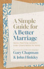 A Simple Guide for a Better Marriage: Quick, Practical Insights Every Couple Needs to Thrive