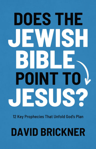 Does the Jewish Bible Point to Jesus?: 12 Key Prophecies That Unfold God's Plan