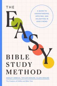 Free downloadable english books The Easy Bible Study Method: A Guide to Understanding, Applying, and Delighting in God's Word (English literature) CHM FB2 9780802434197 by Ashley Armijo, Taylor Krause, Ellen Krause