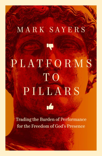 Platforms to Pillars: Trading the Burden of Performance for Freedom God's Presence