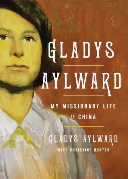 Gladys Aylward: My Missionary Life China