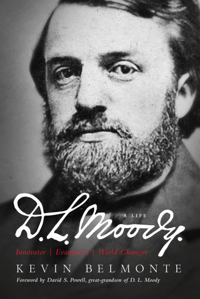 D.L. Moody - A Life: Innovator, Evangelist, World Changer