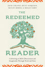 The Redeemed Reader: Cultivating a Child's Discernment and Imagination Through Truth and Story
