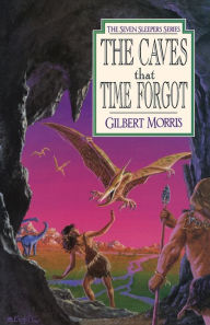 Title: The Caves That Time Forgot (Seven Sleepers Series #4), Author: Gilbert Morris