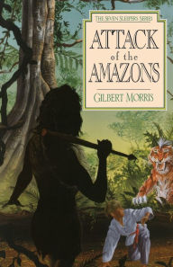 Title: Attack of the Amazons (Seven Sleepers Series #8), Author: Gilbert L. Morris