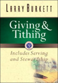 Title: Giving and Tithing: Includes Serving and Stewardship, Author: Larry Burkett