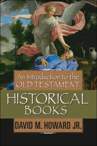 Title: An Introduction to the Old Testament Historical Books / Edition 1, Author: David M. Howard Jr.