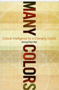 Title: Many Colors: Cultural Intelligence for a Changing Church, Author: Soong-Chan Rah