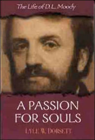 Title: A Passion for Souls: The Life of D. L. Moody, Author: Lyle W. Dorsett