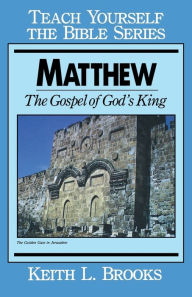 Title: Matthew- Teach Yourself the Bible Series: The Gospel of God's King, Author: Keith L. Brooks