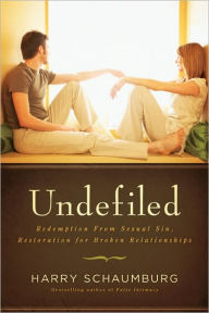 Title: Undefiled: Redemption From Sexual Sin, Restoration For Broken Relationships, Author: Harry Schaumburg