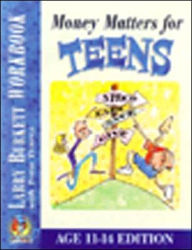 Title: Money Matters for Teens Workbook: Age 11-14 Edition, Author: Larry Burkett