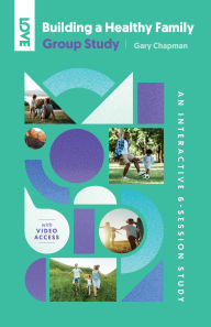 Title: Building a Healthy Family Group Study: An Interactive 6-Session Study for Individuals, Couples and Groups, Author: Gary Chapman