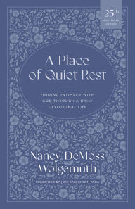 Title: A Place of Quiet Rest: Finding Intimacy with God Through a Daily Devotional Life, Author: Nancy DeMoss Wolgemuth