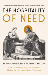 Online ebook pdf download The Hospitality of Need: How Depending on One Another Helps Us Heal and Grow Together CHM FB2 9780802436085 (English Edition) by Kevan Chandler, Tommy Shelton