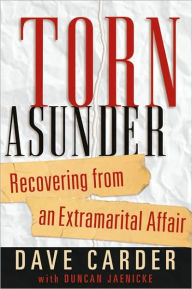 Title: Torn Asunder: Recovering From an Extramarital Affair, Author: Dave Carder