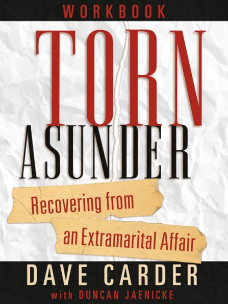 Torn Asunder Workbook: Recovering From an Extramarital Affair