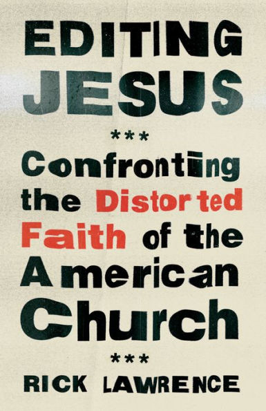 Editing Jesus: Confronting the Distorted Faith of the American Church